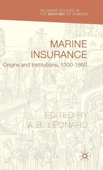 Marine Insurance: Origins and Institutions, 1300-1850