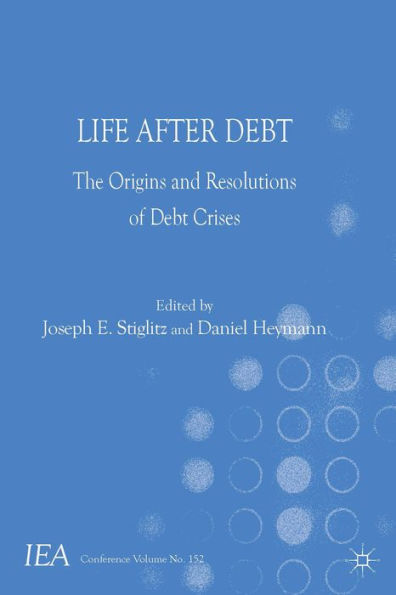 Life After Debt: The Origins and Resolutions of Debt Crisis