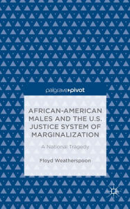 Title: African-American Males and the U.S. Justice System of Marginalization: A National Tragedy, Author: Floyd Weatherspoon