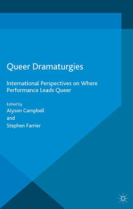 Title: Queer Dramaturgies: International Perspectives on Where Performance Leads Queer, Author: Alyson Campbell