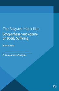 Title: Schopenhauer and Adorno on Bodily Suffering: A Comparative Analysis, Author: M. Peters