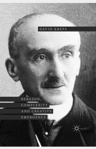 Title: Bergson, Complexity and Creative Emergence, Author: David Kreps