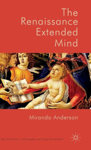 Title: The Renaissance Extended Mind, Author: Miranda Anderson