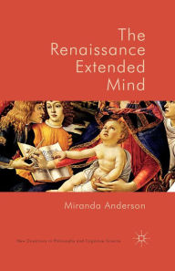 Title: The Renaissance Extended Mind, Author: Miranda Anderson