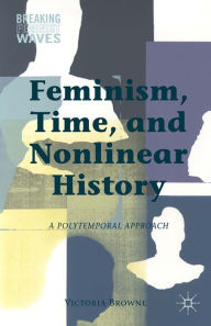 Title: Feminism, Time, and Nonlinear History, Author: V. Browne