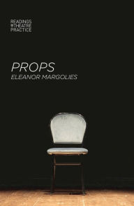 Title: Props, Author: Eleanor Margolies