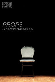 Title: Props, Author: Eleanor Margolies