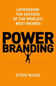 Title: Power Branding: Leveraging the Success of the World's Best Brands, Author: Steve McKee