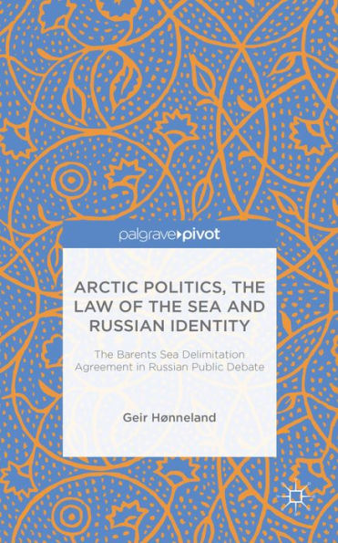 Arctic Politics, The Law of Sea and Russian Identity: Barents Delimitation Agreement Public Debate