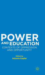 Title: Power and Education: Contexts of Oppression and Opportunity, Author: Antonia Kupfer