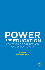 Title: Power and Education: Contexts of Oppression and Opportunity, Author: Antonia Kupfer