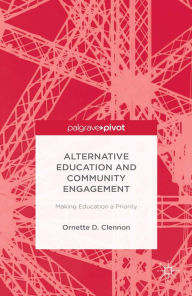 Title: Alternative Education and Community Engagement: Making Education a Priority, Author: O. Clennon