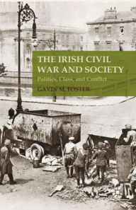 Title: The Irish Civil War and Society: Politics, Class, and Conflict, Author: G. Foster