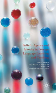 Title: Beliefs, Agency and Identity in Foreign Language Learning and Teaching, Author: Paula Kalaja