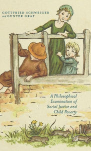 Title: A Philosophical Examination of Social Justice and Child Poverty, Author: G. Schweiger