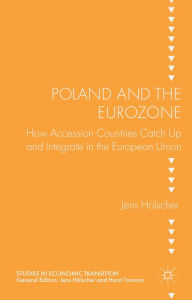 Title: Poland and the Eurozone: How Accesion Countries Catch Up and Integrate in the European Union, Author: J. Holscher