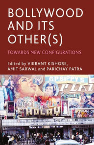 Title: Bollywood and its Other(s): Towards New Configurations, Author: V. Kishore