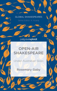 Title: Open-Air Shakespeare: Under Australian Skies, Author: R. Gaby