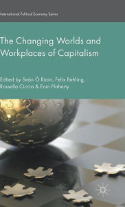 Title: The Changing Worlds and Workplaces of Capitalism, Author: Felix Behling