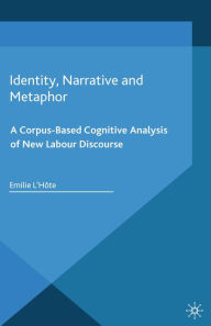 Title: Identity, Narrative and Metaphor: A Corpus-Based Cognitive Analysis of New Labour Discourse, Author: E. L'Hôte