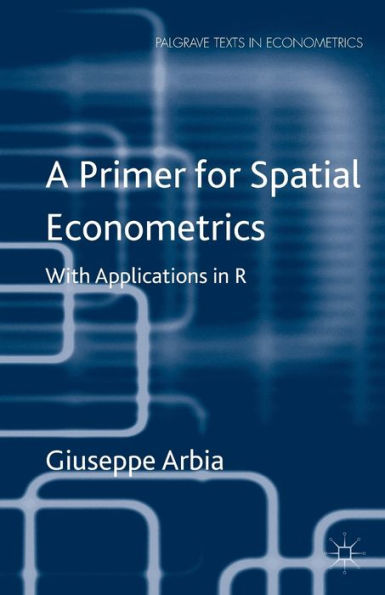 A Primer for Spatial Econometrics: With Applications R