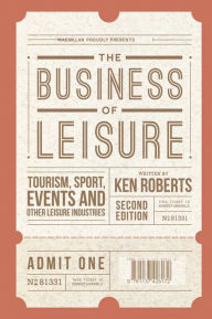 Title: The Business of Leisure: Tourism, Sport, Events and Other Leisure Industries, Author: Kenneth Roberts