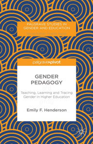 Title: Gender Pedagogy: Teaching, Learning and Tracing Gender in Higher Education, Author: E. Henderson