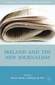 Title: Ireland and the New Journalism, Author: K. Steele