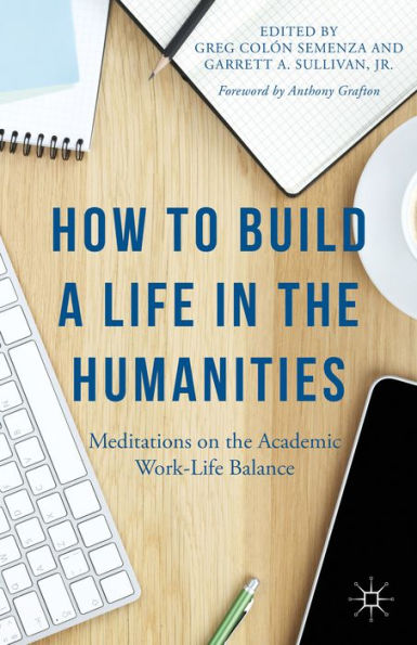 How to Build a Life the Humanities: Meditations on Academic Work-Life Balance