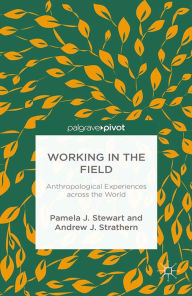 Title: Working in the Field: Anthropological Experiences across the World, Author: P. Stewart