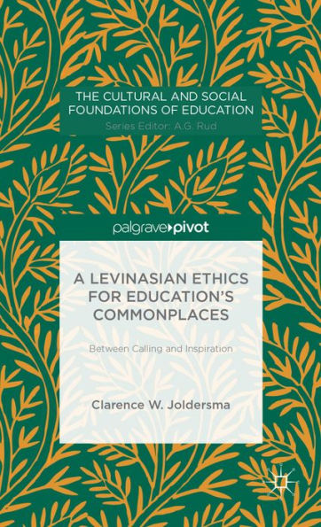 A Levinasian Ethics for Education's Commonplaces: Between Calling and Inspiration