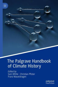 Title: The Palgrave Handbook of Climate History, Author: Sam White