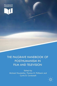 Title: The Palgrave Handbook of Posthumanism in Film and Television, Author: Michael Hauskeller