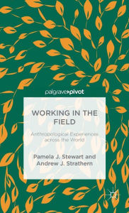 Title: Working in the Field: Anthropological Experiences across the World, Author: P. Stewart