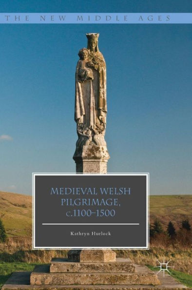Medieval Welsh Pilgrimage, c.1100-1500