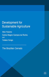 Title: Development for Sustainable Agriculture: The Brazilian Cerrado, Author: Akio Hosono