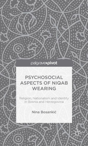 Psychosocial Aspects of Niqab Wearing: Religion, Nationalism and Identity Bosnia Herzegovina