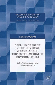 Title: Feeling Present in the Physical World and in Computer-Mediated Environments, Author: J. Waterworth