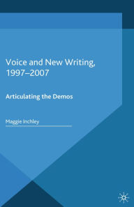 Title: Voice and New Writing, 1997-2007: Articulating the Demos, Author: M. Inchley