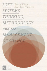 Title: Soft Systems Thinking, Methodology and the Management of Change, Author: Brian Wilson