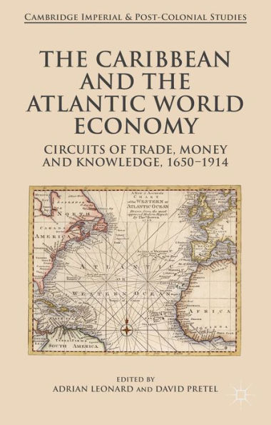 The Caribbean and the Atlantic World Economy: Circuits of trade, money and knowledge, 1650-1914