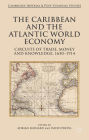 The Caribbean and the Atlantic World Economy: Circuits of trade, money and knowledge, 1650-1914