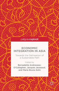 Title: Economic Integration in Asia: Towards the Delineation of a Sustainable Path, Author: B. Andreosso-O'Callaghan