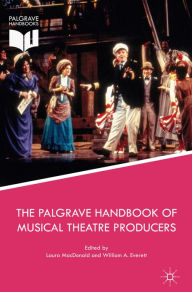 Title: The Palgrave Handbook of Musical Theatre Producers, Author: Laura MacDonald