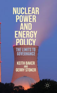 Title: Nuclear Power and Energy Policy: The Limits to Governance, Author: Gerry Stoker