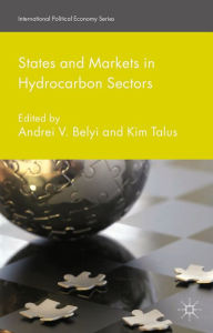 Title: States and Markets in Hydrocarbon Sectors, Author: Andrei V. Belyi