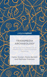 Title: Transmedia Archaeology: Storytelling in the Borderlines of Science Fiction, Comics and Pulp Magazines, Author: C. Scolari