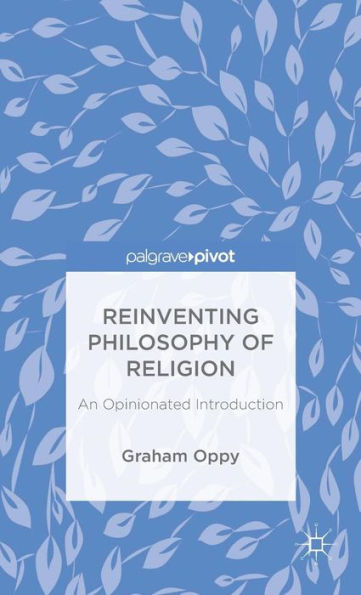 Reinventing Philosophy of Religion: An Opinionated Introduction