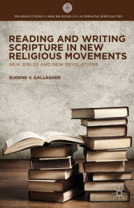 Title: Reading and Writing Scripture in New Religious Movements: New Bibles and New Revelations, Author: E. Gallagher