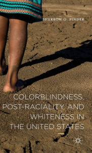 Title: Colorblindness, Post-raciality, and Whiteness in the United States, Author: Sherrow O. Pinder